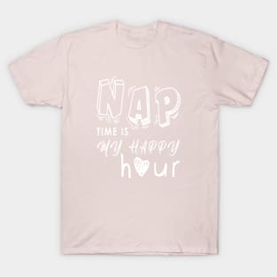 Nap time is my happy hour T-Shirt